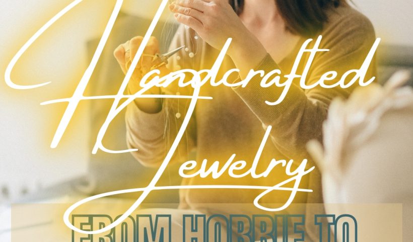 Handcrafted Jewelry  820x480 - From Hobby to Self Employed in the Handcrafted Jewelry Business - hobbies, family, designing, crafts