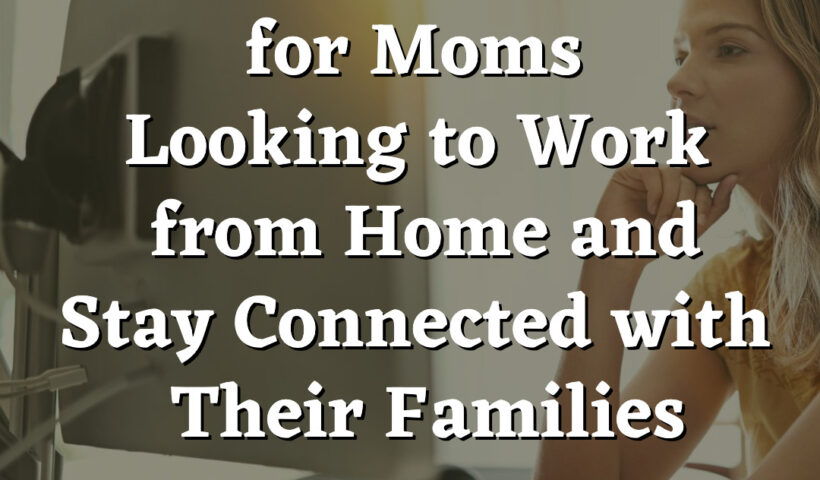 5 Career Paths for Moms Looking to Work from Home and Stay Connected with Their Families