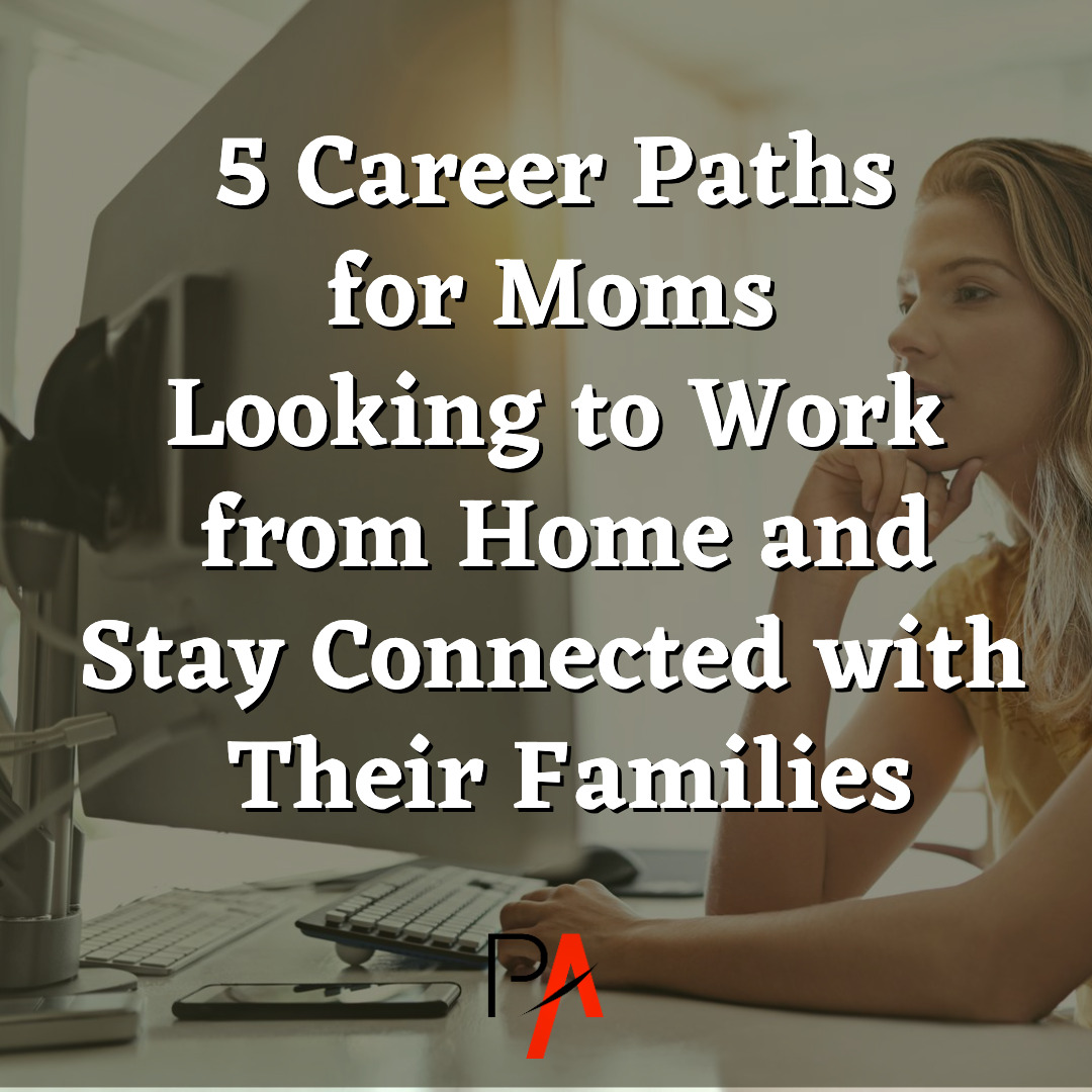 5 Career Paths for Moms Looking to Work from Home and Stay Connected with Their Families