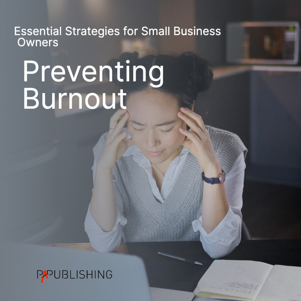 Preventing Burnout: Essential Strategies for Small Business Owners