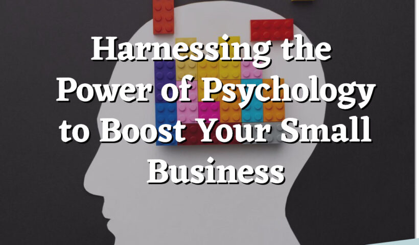 Power of Psychology to Boost Your Small Business