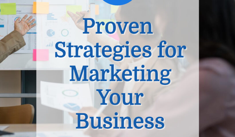 10 Proven Strategies for Marketing Your Business