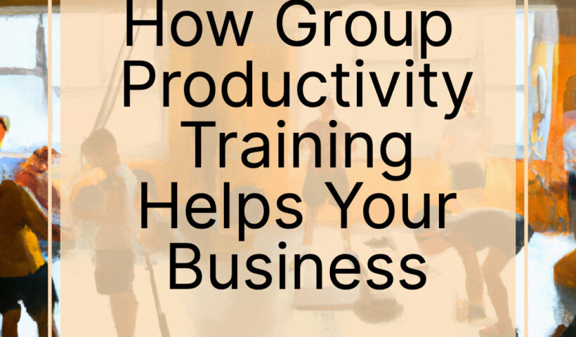 How Group Productivity Training Helps Your Business