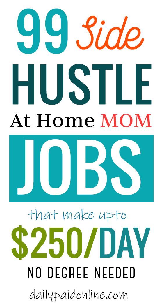 99 Side Hustle Ideas and Work From Home Jobs for Moms That Make Upto $250/Day - work-from-home