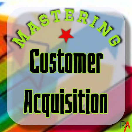 Mastering Customer Acquisition