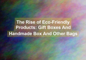 gift box suppliers for gift box and handmade box and other bags