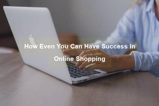 How Even You Can Have Success In Online Shopping - family