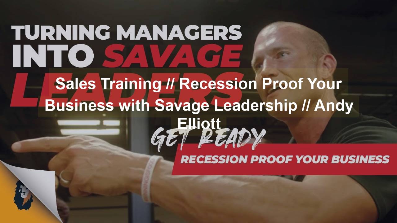 Sales Training // Recession Proof Your Business with Savage Leadership // Andy Elliott - training, business