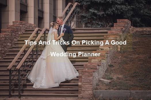Tips And Tricks On Picking A Good Wedding Planner - wedding