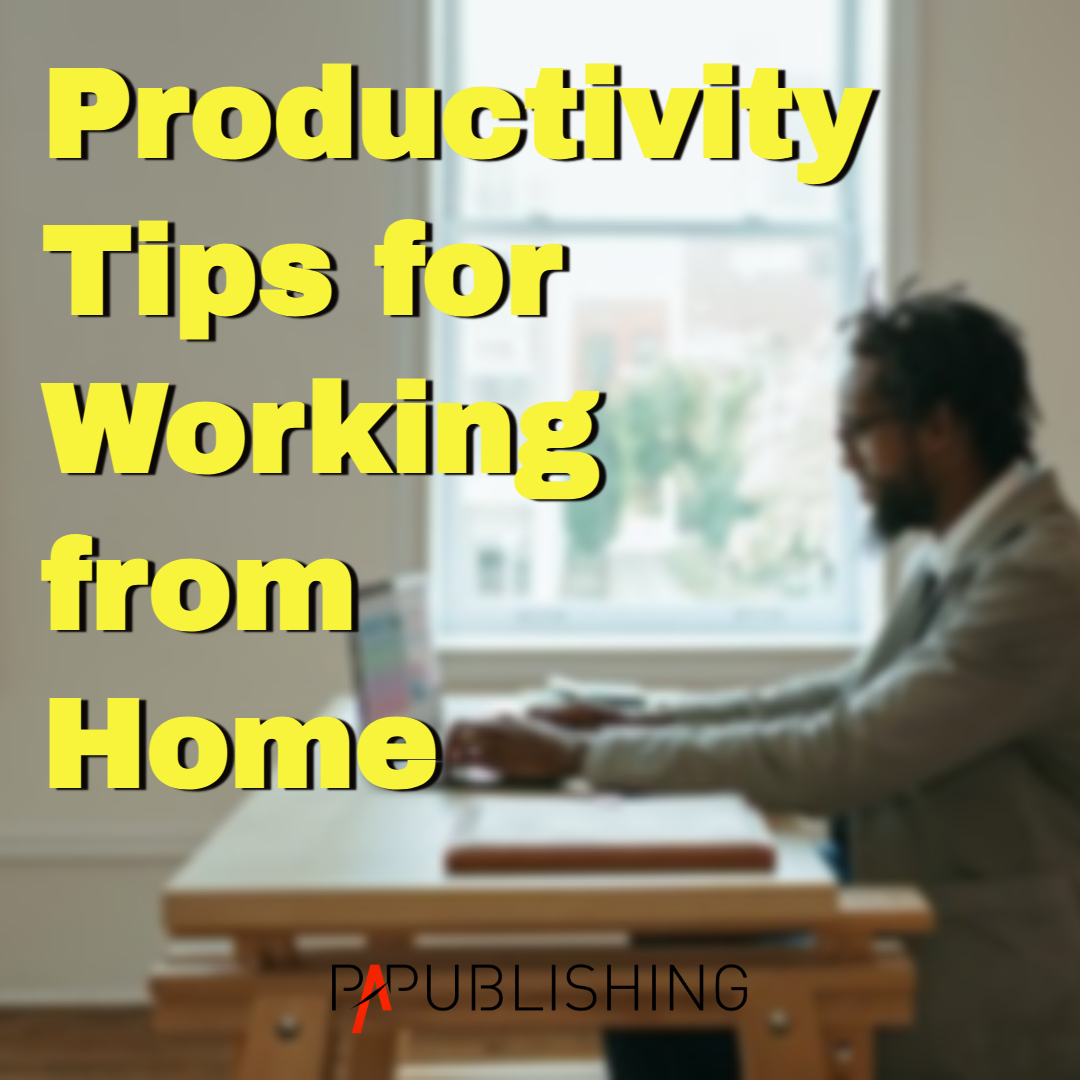 Productivity Tips for Working from Home