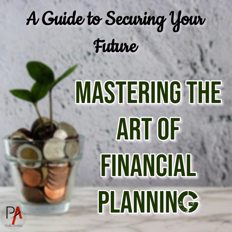 A Guide to Securing Your Future - Mastering Financial Planning