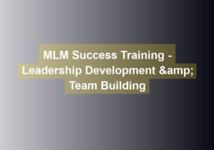 mlm success training leadership development team building
