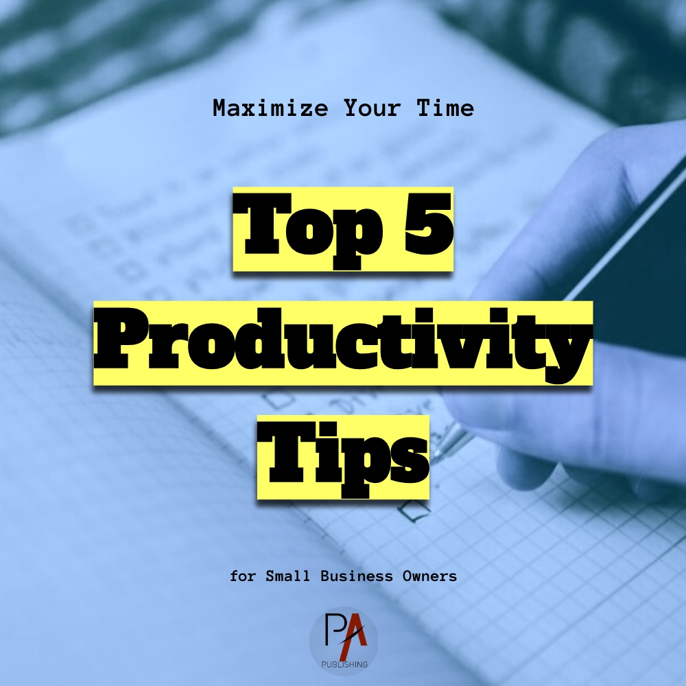 Maximize Your Time: Top Productivity Tips for Small Business Owners