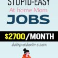 35 Stupid Easy Work At Home Mom Jobs That Make Upto $2700 Per Month