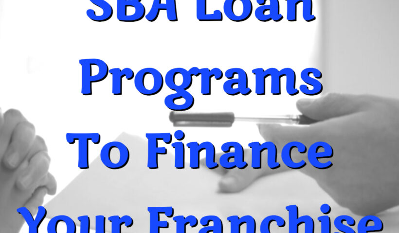 3 Small Business Administration Loan Programs To Finance Your Franchise