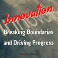 Innovation: Breaking Boundaries and Driving Progress