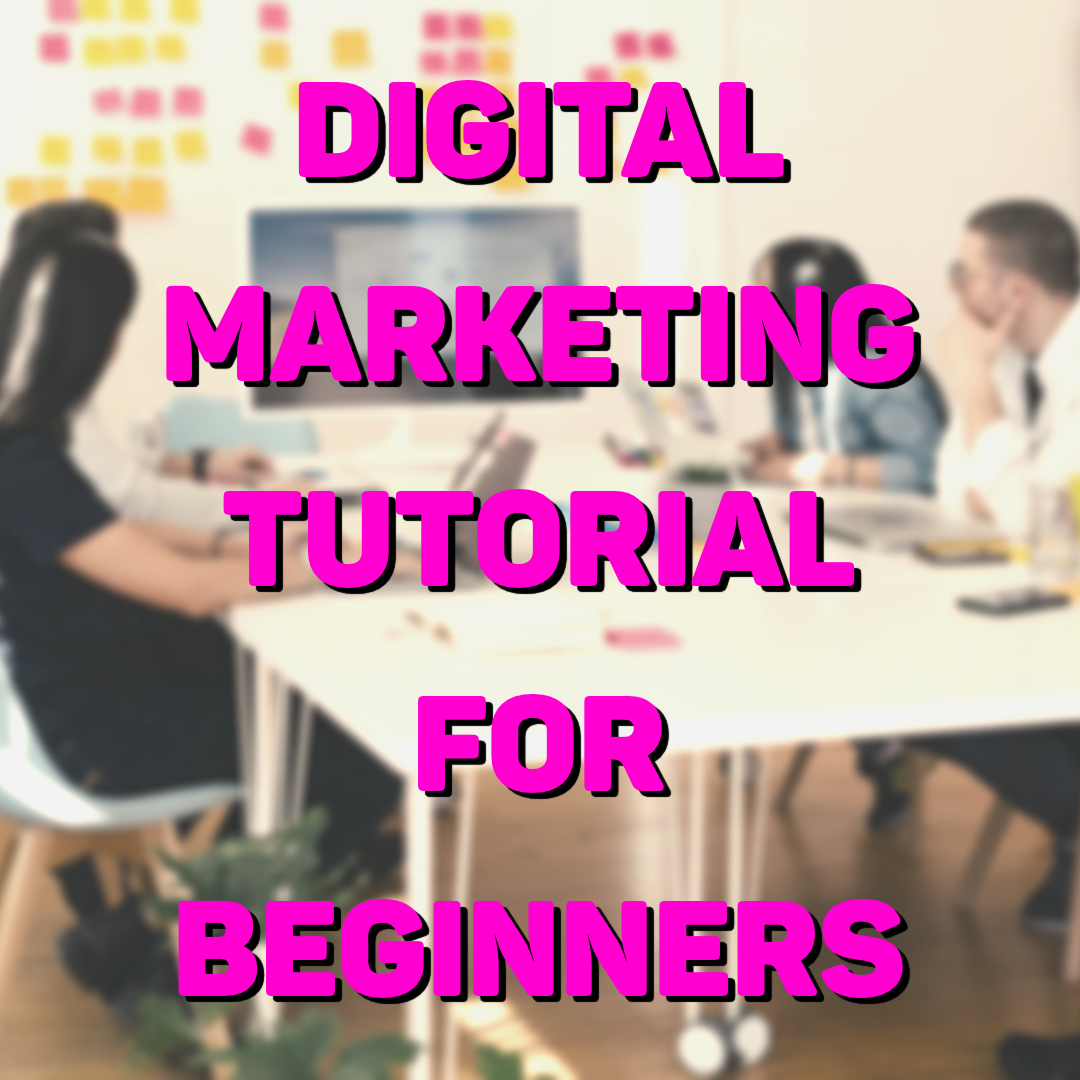 Digital Marketing Tutorial for Beginners