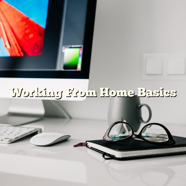 Working From Home Basics