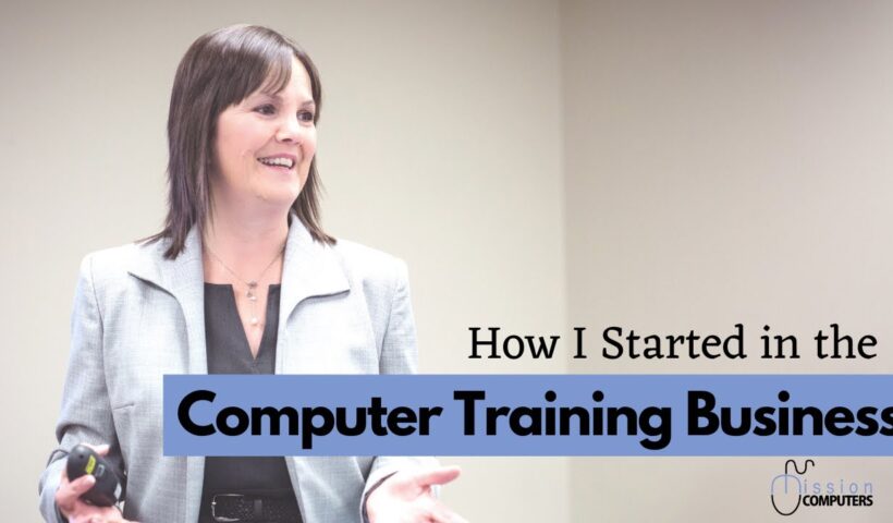 How I started in the Computer Training Business - training, business