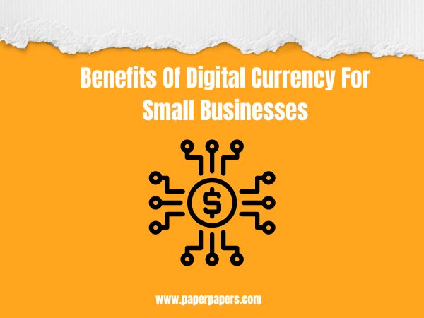 Benefits Of Digital Currency For Small Businesses