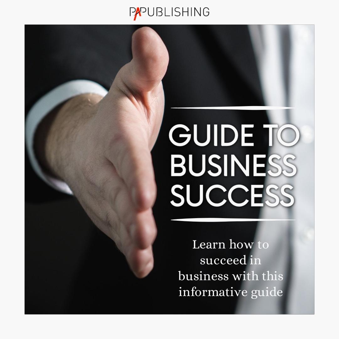 Guide to Business Success - How to Succeed in Business