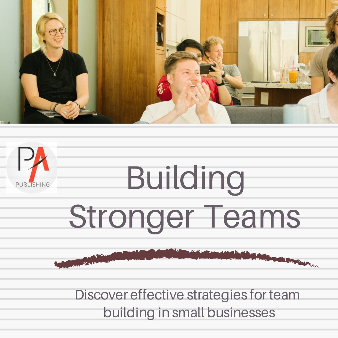 Building a Stronger Team: Effective Team Building Strategies for Small Businesses - business-essentials, business