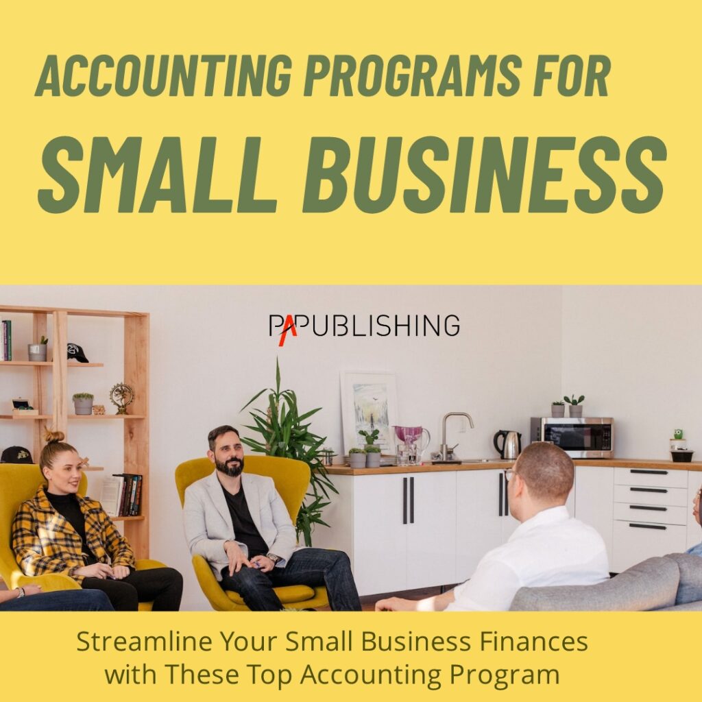 Accounting Programs for Small Business: Streamline Your Small Business Finances with These Top Accounting Programs
