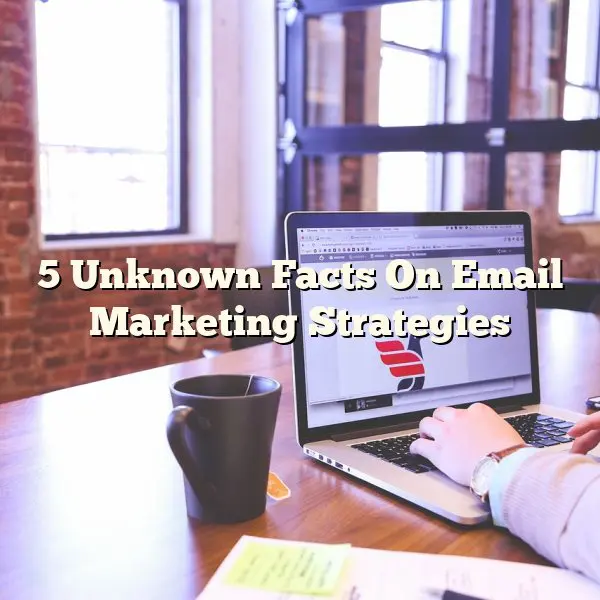 5 Unknown Facts On Email Marketing Strategies