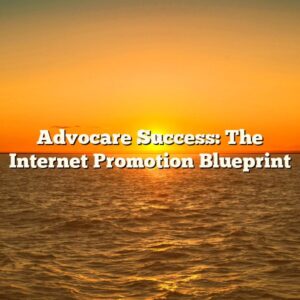 Advocare Success: The Internet Promotion Blueprint