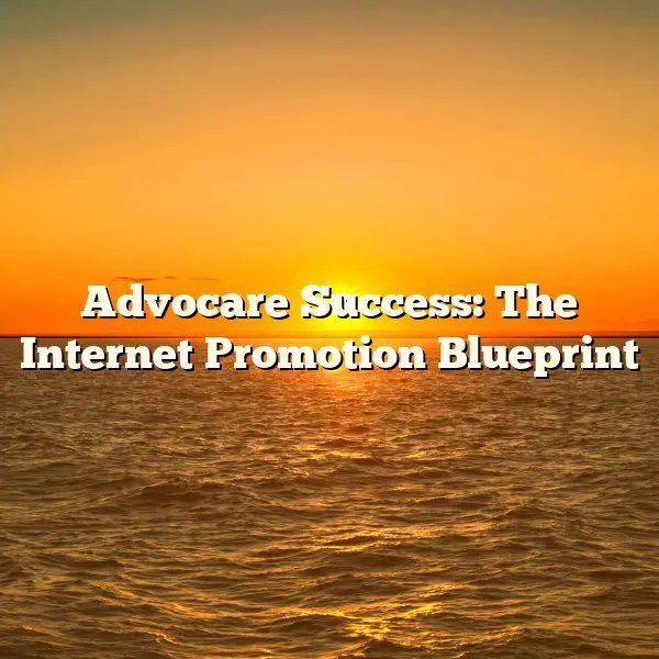 Advocare Success: The Internet Promotion Blueprint