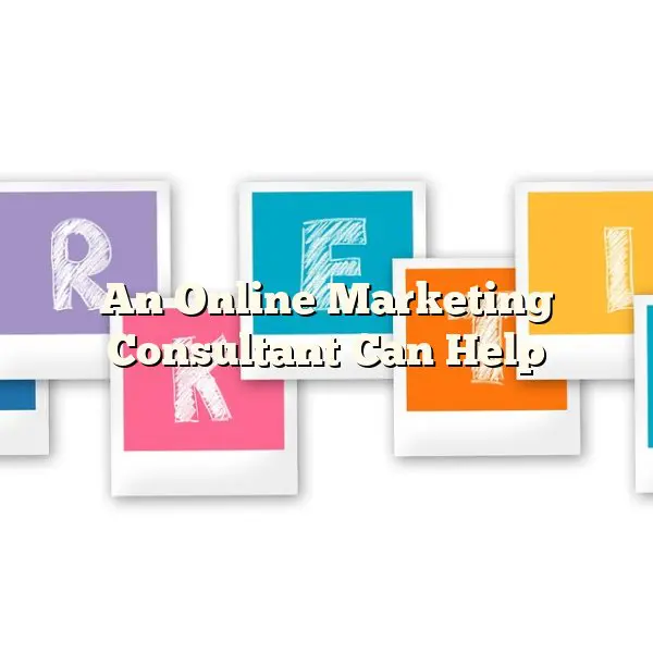 An Online Marketing Consultant Can Help