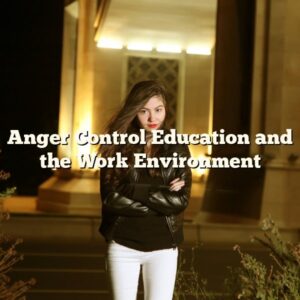 Anger Control Education and the Work Environment