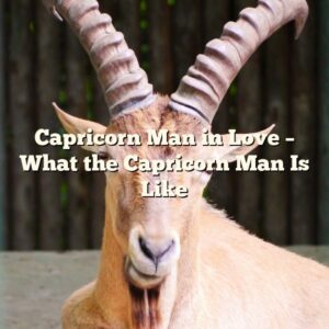 Capricorn Man in Love – What the Capricorn Man Is Like