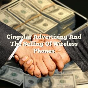 Cingular Advertising And The Selling Of Wireless Phones