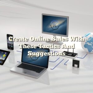 Create Online Sales With These Tactics And Suggestions