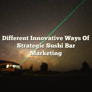 Different Innovative Ways Of Strategic Sushi Bar Marketing
