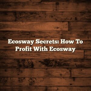 Ecosway Secrets: How To Profit With Ecosway