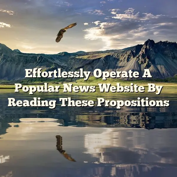 Effortlessly Operate A Popular News Website By Reading These Propositions