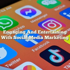 Engaging And Entertaining With Social Media Marketing