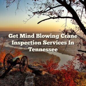 Get Mind Blowing Crane Inspection Services In Tennessee