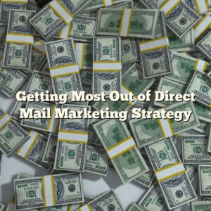 Getting Most Out of Direct Mail Marketing Strategy