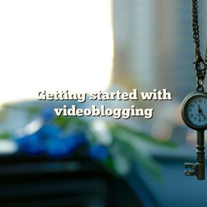 Getting started with videoblogging