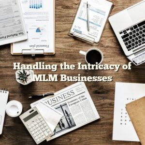 Handling the Intricacy of MLM Businesses