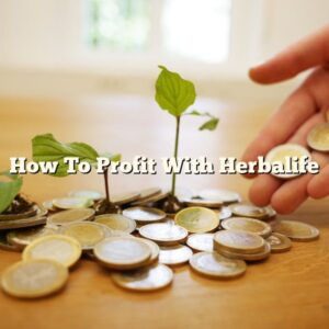 How To Profit With Herbalife