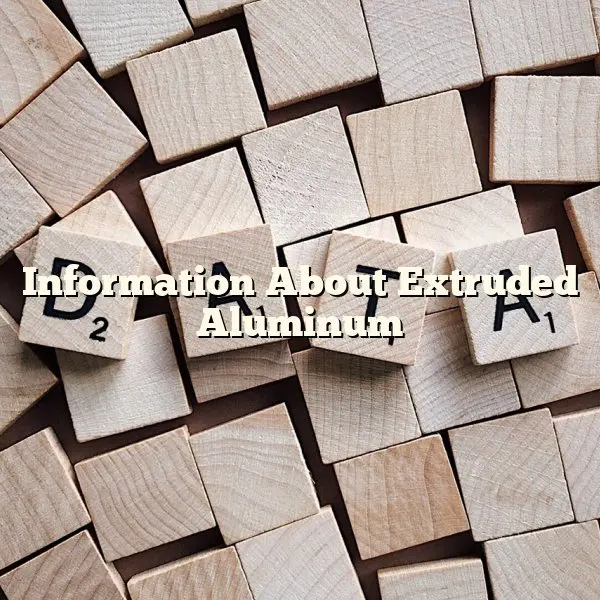 Information About Extruded Aluminum