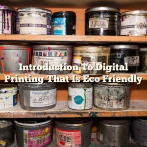 Introduction To Digital Printing That Is Eco Friendly