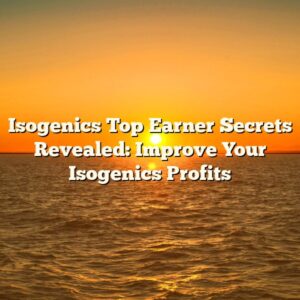 Isogenics Top Earner Secrets Revealed: Improve Your Isogenics Profits