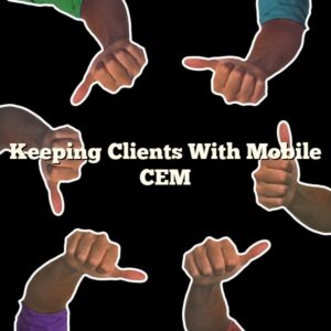 Keeping Clients With Mobile CEM