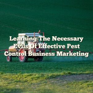 Learning The Necessary Evils Of Effective Pest Control Business Marketing