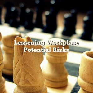 Lessening Workplace Potential Risks